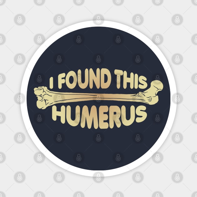 I Found This Humerus! Magnet by Zen Cosmos Official